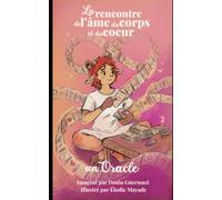 L'oracle de la rencontre de ton âme avec ton corps et ton coeur: 52 cartes pour connecter tes corps physique et invisibles à ta mission d'âme