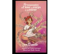 L'oracle de la rencontre de ton âme avec ton corps et ton coeur: 52 cartes pour connecter tes corps physique et invisibles à ta mission d'âme