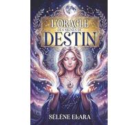 L'Oracle des Signes du Destin: Le livre oracle divinatoire pour recevoir une guidance claire, apaiser vos doutes et vous reconnecter à votre intuition