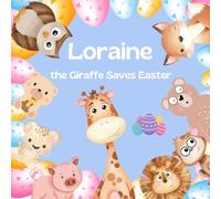 Loraine the Giraffe Saves Easter: An Easter Story Saving the Easter Egg Hunt