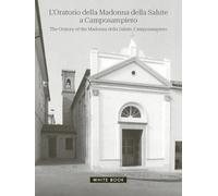 L'oratorio della Madonna della Salute a Camposampiero-The oratory of the Madonna della Salute, Camposampiero. Ediz. bilingue