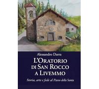 L'oratorio di San Rocco a Livemmo. Storia, arte e fede al Passo della Santa