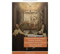 L'orazione secondo Teresa d'Avila e Giovanni della Croce. «Sono venuto a portare un fuoco sulla terra» (Ripartire dall'essenziale)