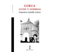 Lorca: luces y sombras | Francisco Castilla Torres