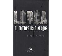 LORCA TU NOMBRE BAJO EL AGUA