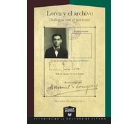 Lorca y el archivo :diálogos con el porvenir: 79 (La Casa de la Riqueza. Estudios de la Cultura de España)