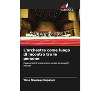 L'orchestra come luogo di incontro tra le persone: Il potenziale di integrazione sociale dei progetti musicali