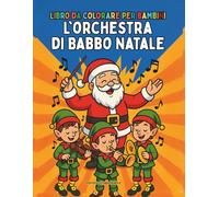 L'orchestra di Babbo Natale Libro da colorare per bambini: Disegni da colorare facili e audaci per i più piccoli, atmosfera natalizia, elfi affascinanti come musicisti