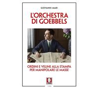 L'orchestra di Goebbels. Ordini e veline alla stampa per manipolare le masse (I leoni)