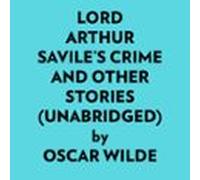 Lord Arthur Saviles Crime And Other Stories (unabridged) (audiolibro)
