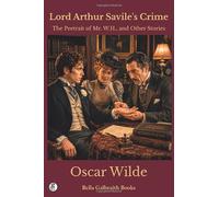 Lord Arthur Savile's Crime; The Portrait of Mr. W.H., and Other Stories