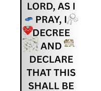 LORD, AS I PRAY, I DECREE AND DECLARE THAT THIS SHALL BE: worship, prayer