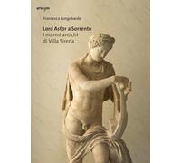 Lord Astor a Sorrento. I marmi antichi di Villa Sirena (Archeologia)