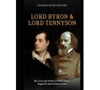 Lord Byron and Lord Tennyson: The Lives and Works of 19th Century England’s Most Famous Poets