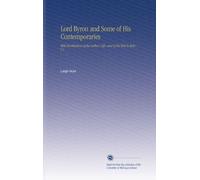 Lord Byron and Some of His Contemporaries: With Recollections of the Author's Life, and of His Visit To Italy. V.1