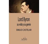 Lord Byron, su vida y su genio (VOLA)