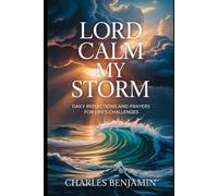 LORD CALM MY STORM: Daily Reflections And prayer For Life's Challenges