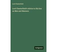 Lord Chesterfield's Advice to His Son on Men and Manners