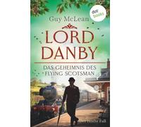 Lord Danby: Das Geheimnis des Flying Scotsman: Kriminalroman - Der fünfte Fall | Ein Zug, eine Leiche und acht Verdächtige - humorvolle England-Spannung!