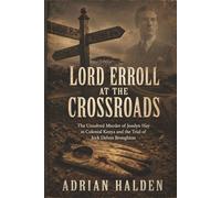 Lord Erroll at the Crossroads: The Unsolved Murder of Josslyn Hay in Colonial Kenya and the Trial of Jock Delves Broughton