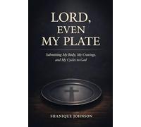Lord, Even My Plate: Submitting My Body, My Cravings, and My Cycles to God