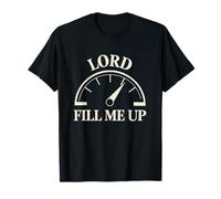 Lord Fill Me Up Oración Cristiana Fe Combustible Espiritual Camiseta