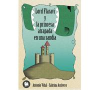 Lord Flaraví y la princesa atrapada en una sandía | Antonio Vidal Vicén