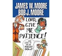 Lord, Give Me Patience, and Give It to Me Right Now!