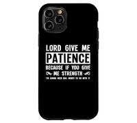 Lord Give Me Patience, Not Strenght | Cool Hilarante Divertido Carcasa para iPhone 11 Pro