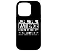 Lord Give Me Patience, Not Strenght | Cool Hilarante Divertido Carcasa para iPhone 14 Pro
