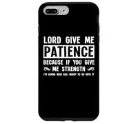Lord Give Me Patience, Not Strenght | Cool Hilarante Divertido Carcasa para iPhone 7 Plus/8 Plus