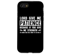 Lord Give Me Patience, Not Strenght | Cool Hilarante Divertido Carcasa para iPhone SE (2020) / 7/8