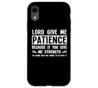 Lord Give Me Patience, Not Strenght | Cool Hilarante Divertido Carcasa para iPhone XR