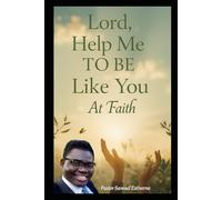 Lord, Help Me to Be Like You at Faith: Do you desire to walk like Jesus-think like Him, trust like Him, and grow in faith like Him?