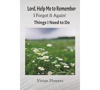 Lord, Help Me to Remember: I Forgot It Again!: Things I Need to Do
