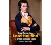 Lord Holland. La forja del liberalismo español. | Manuel Moreno Alonso