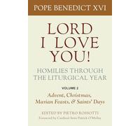 Lord I Love You! Homilies Through the Liturgical Year: Volume 2: Advent, Christmas, Marian Feasts, and Saints' Days