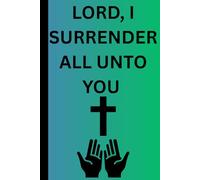 LORD,I SURRENDER ALL UNTO YOU: break every chain
