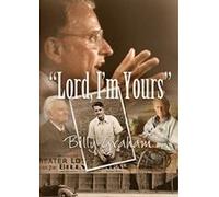 Lord, I'm Yours - The Life of Billy Graham