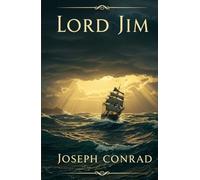 Lord Jim: A Timeless Tale of Courage, Guilt, and Redemption on the High Seas