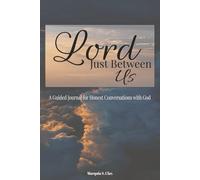 Lord, Just Between Us: A Guided Journal for Honest Conversations with God
