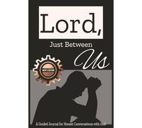 Lord, Just Between Us: A Guided Journal for Honest Conversations with God For Men