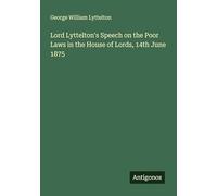Lord Lyttelton's Speech on the Poor Laws in the House of Lords, 14th June 1875