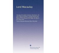 Lord Macaulay: The task of the modern historian; The Puritans; The trial of Warren Hastings; Dr. Samuel Johnson; Lord Byron; England under the ... [!] of 1688; The origin of the national debt