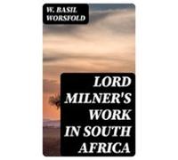 Lord Milners Work In South Africa (ebook)