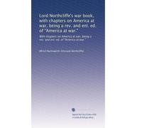 Lord Northcliffe's war book, with chapters on America at war, being a rev. and enl. ed. of "America at war.": Volume 3