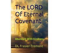 LORD Of The Eternal Covenant: Abundant With Loving Kindness