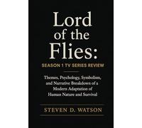 Lord of the Flies: Season 1 TV Series Review: Themes, Psychology, Symbolism, and Narrative Breakdown of a Modern Adaptation of Human Nature and Survival