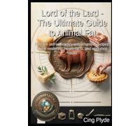Lord of the Lard - The Ultimate Guide to Animal Fat: Reclaim self-sufficiency with ancestral recipes, home rendering, health facts, and workshop hacks (Ordinary Items, Extraordinary Uses)
