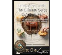 Lord of the Lard - The Ultimate Guide to Animal Fat: Reclaim self-sufficiency with ancestral recipes, home rendering, health facts, and workshop hacks (Ordinary Items, Extraordinary Uses)